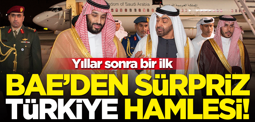 BAE'den yıllar sonra sürpriz hamle! Nahyan Türkiye'ye geliyor