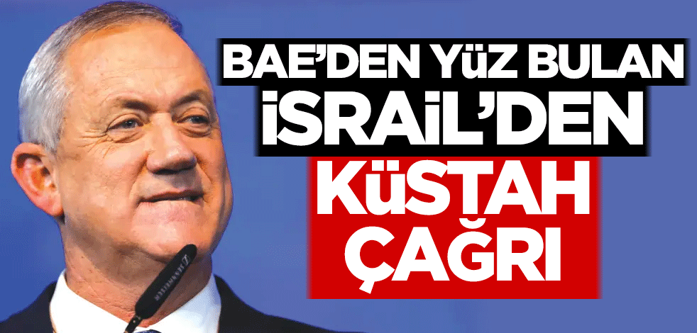 BAE'den yüz bulan İsrail'den küstah çağrı