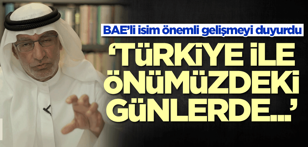 BAE’li isim önemli gelişmeyi duyurdu: Türkiye ile önümüzdeki günlerde...