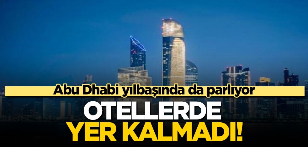 BAE ülkesinden dev rekor: Abu Dhabi yılbaşında da parladı: Otellerde doluluk oranı yüzde yüz artış! Bir şok daha! Üst üste
