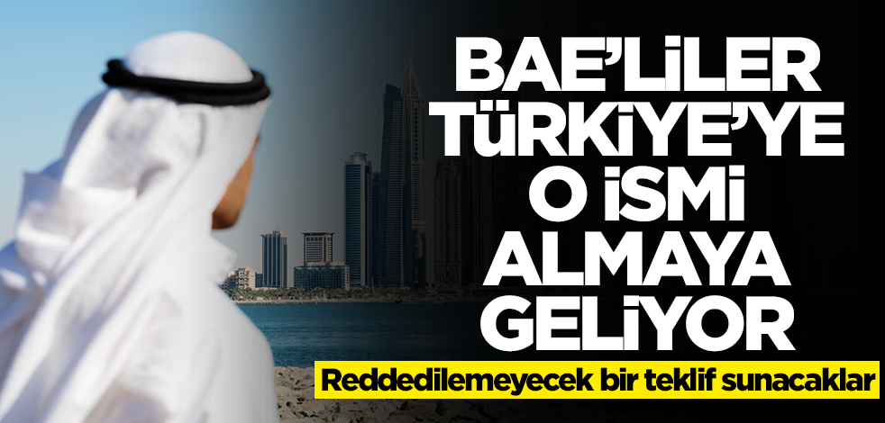 BAE'liler Türkiye'ye o ismi almaya geliyor! Reddedilemeyecek bir teklif sunacaklar