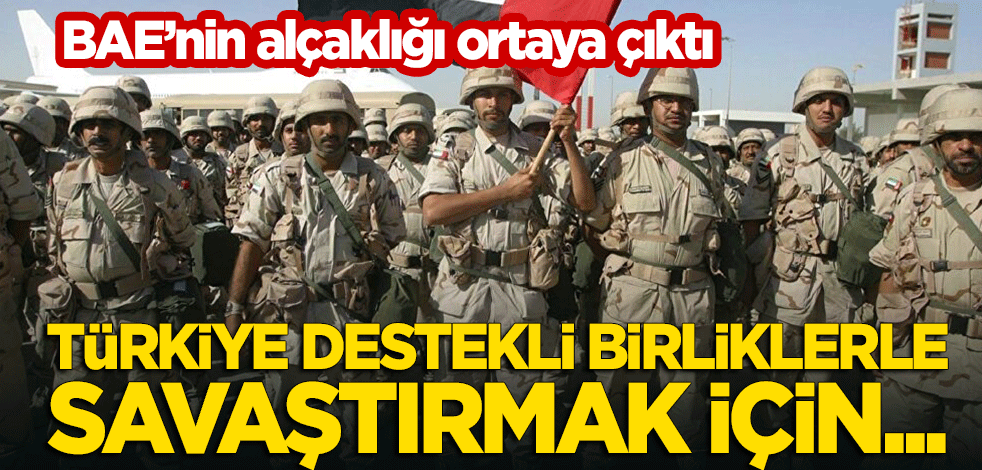 BAE'nin alçaklığı ortaya çıktı! Türkiye destekli birliklerle savaştırmak için...