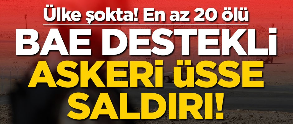BAE’nin desteklediği askeri üsse saldırı! En az 20 ölü