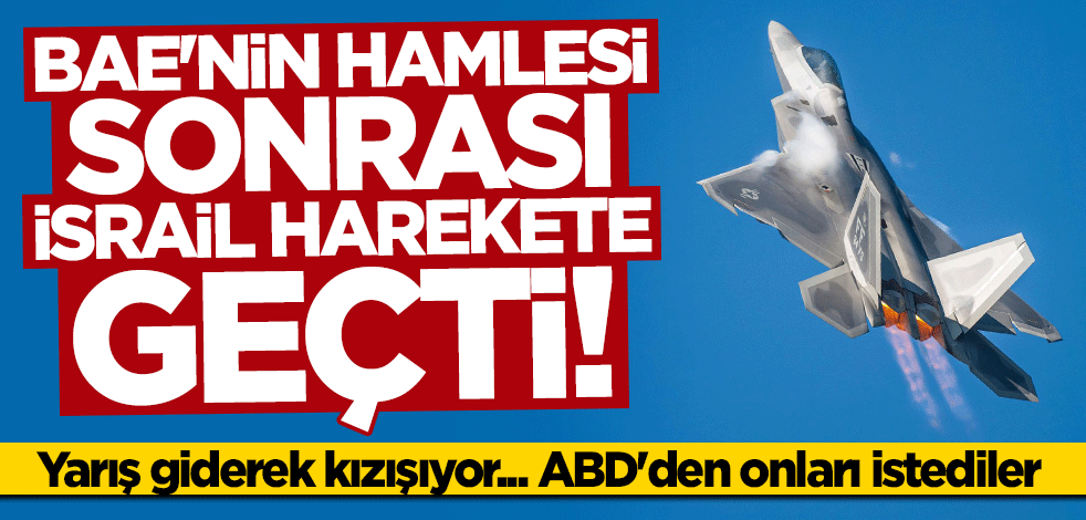 BAE'nin F-35 hamlesi sonrası İsrail harekete geçti... ABD'den F-22 uçaklarını istediler