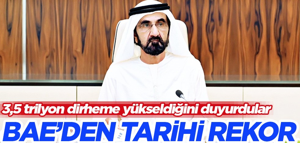 BAE'nin ticareti tarihi zirvesinde! Yenileme planından dolayı: 3,5 trilyon dirhem! BAE devleti rakiplerini solladı