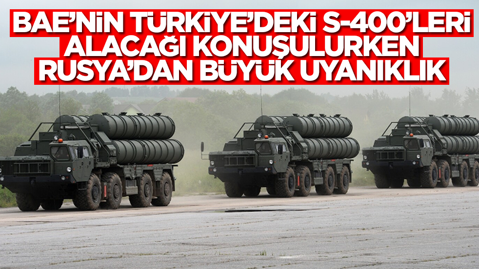 BAE'nin Türkiye'deki S-400'leri alacağını duyan Rusya'dan çok büyük uyanıklık