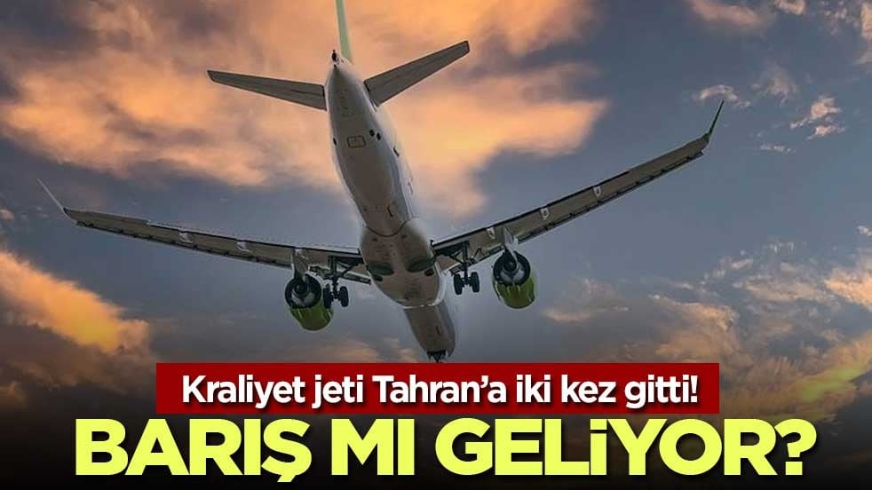 Kraliyet jeti Tahran’a iki kez gitti! Barış mı geliyor?