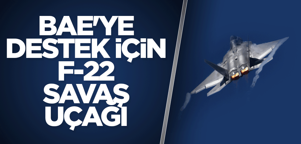 BAE'ye destek için F-22 savaş uçağı