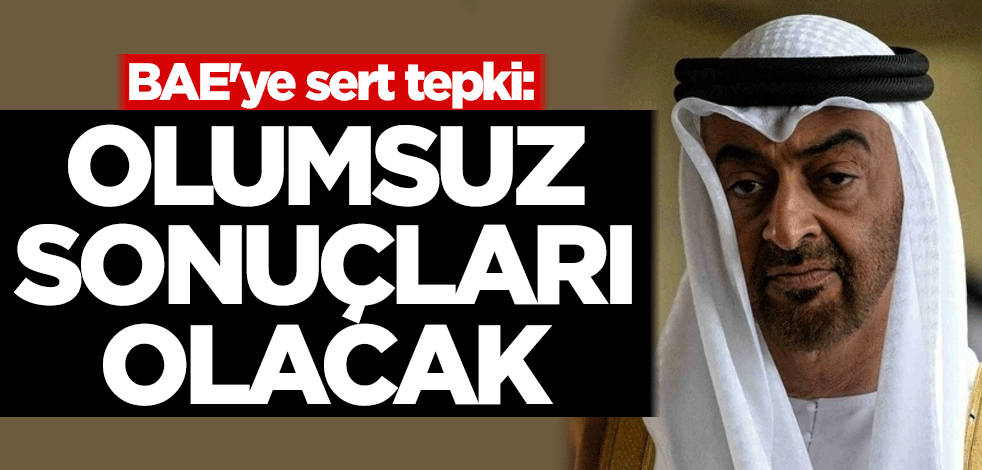 BAE'ye sert tepki: Olumsuz sonuçları olacak