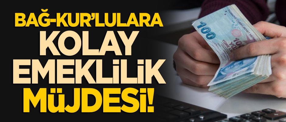 Bağ-kur'lular için kolay emeklilik müjdesi!