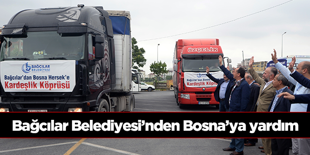 Bağcılar Belediyesi'nden Bosna'ya yardım
