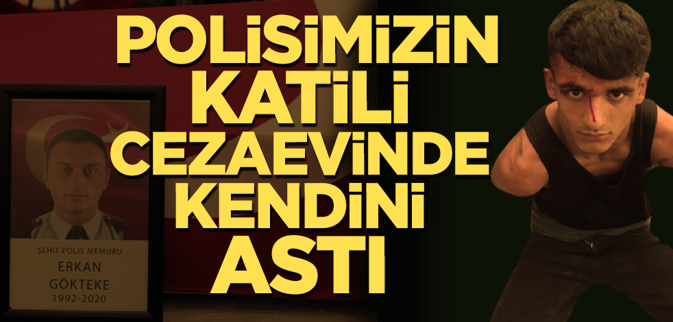 Bağcılar'da polisimizi şehit eden katil, cezaevinde kendini astı