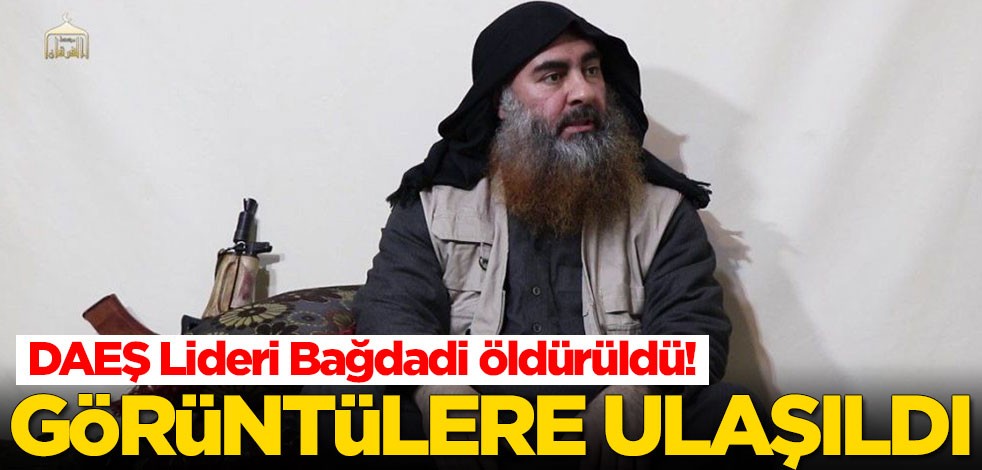 Bağdadi öldürüldü! AA görüntülere ulaştı
