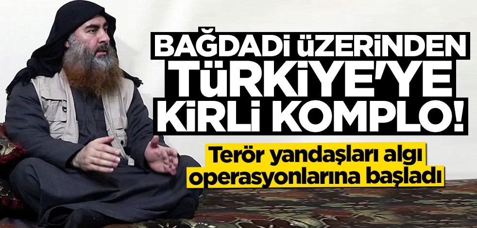 Bağdadi üzerinden Türkiye'ye komplo!