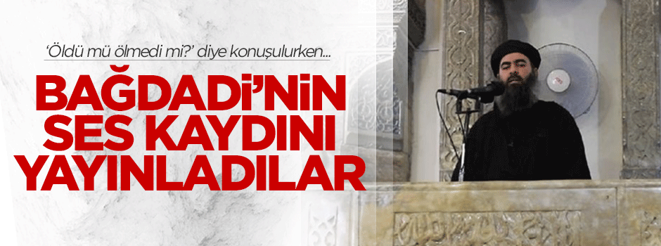 Bağdadi'nin ses kaydını yayınladılar!