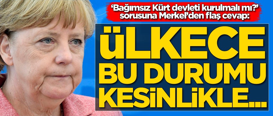‘Bağımsız Kürt devleti kurulmalı mı?’ sorusuna Merkel’den flaş cevap!