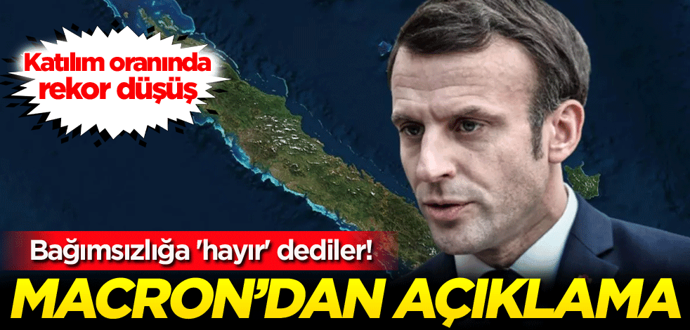 Bağımsızlığa 'hayır' dediler! Macron'dan açıklama