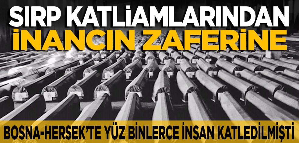 Bağımsızlığının 32. yılını kutlayan Bosna-Hersek’te yüzbinlerce insan katledilmişti: Sırp katliamlarından inancın zaferine