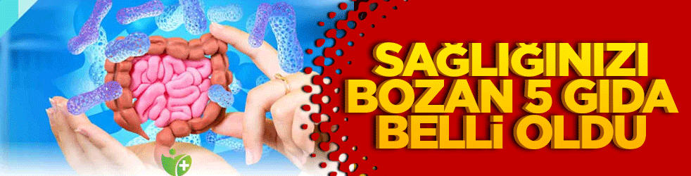 Bağırsakların resmen düşmanı! Sağlığınızı bozan 4 gıda belli oldu