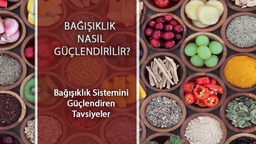 Bağışıklık nasıl güçlendirilir? Bağışıklık sistemini güçlendiren takviyeler