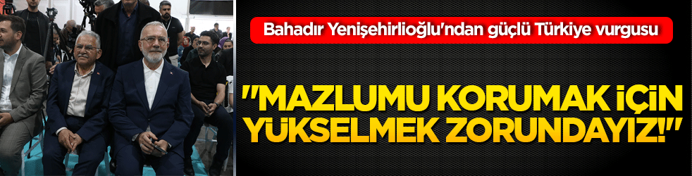 Bahadır Yenişehirlioğlu'ndan güçlü Türkiye vurgusu: 
