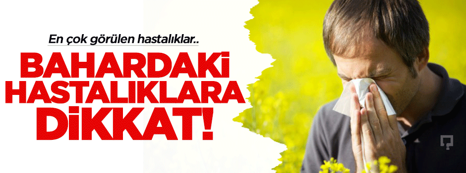Bahardaki hastatalıklara dikkat!