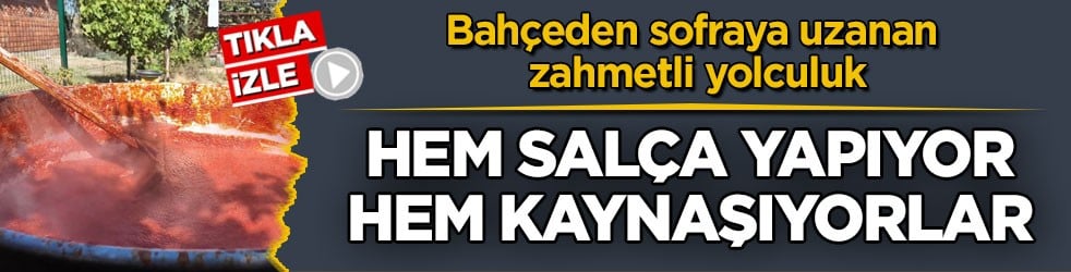 Bahçeden sofraya uzanan zahmetli yolculuk! Hem salça yapıyor hem kaynaşıyorlar