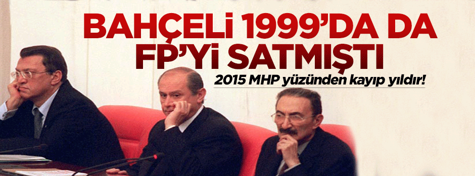 Bahçeli 1999’da da FP’yi satmıştı