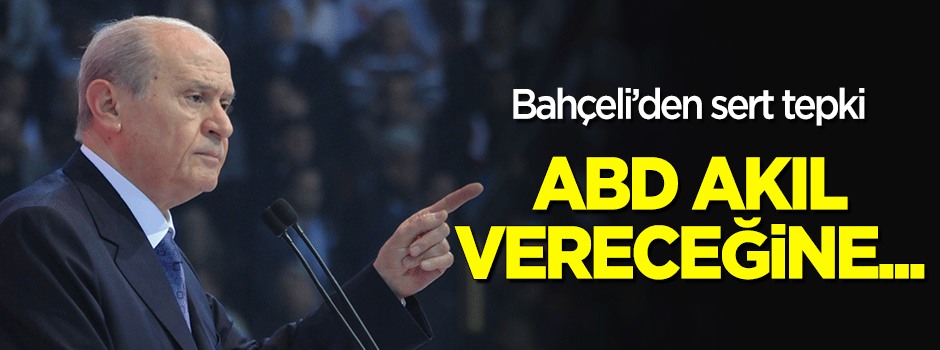 Bahçeli: ABD akıl vereceğine aynaya baksın