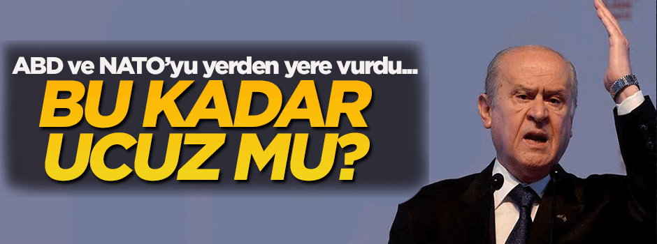 Bahçeli, ABD ve NATO'yu yerden yere vurdu!