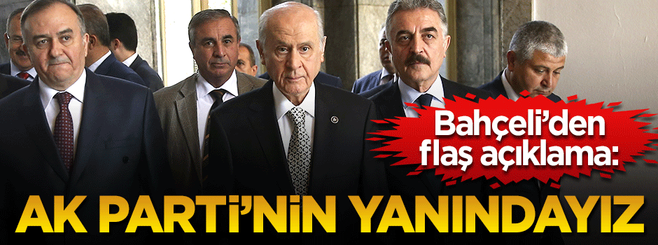Bahçeli: AK Parti'nin yanındayız