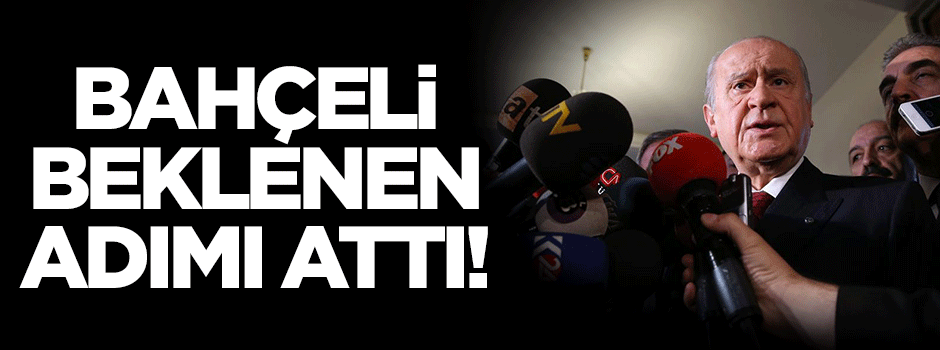 Bahçeli beklenen adımı attı!