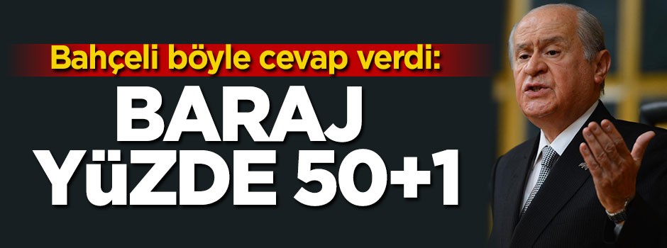 Bahçeli böyle cevap verdi: Baraj yüzde 50+1