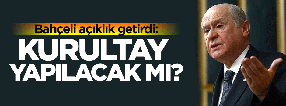 Bahçeli cevap verdi: Kurultay yapılacak mı ?