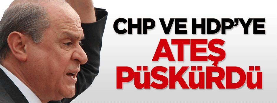 Bahçeli, CHP ve HDP'ye ateş püskürdü