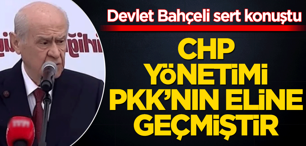 Bahçeli: CHP yönetimi PKK'nın eline geçmiştir