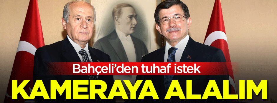 Bahçeli, Davutoğlu görüşmesini kayda almak istiyor!