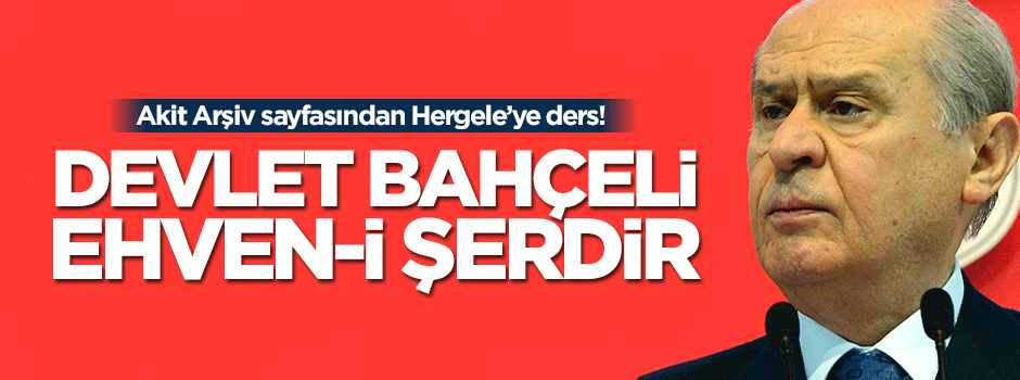 Bahçeli ehven-i şerdir!