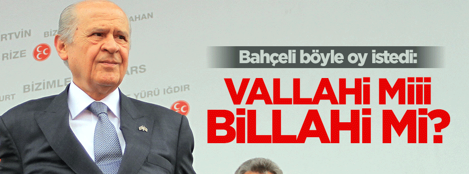 Bahçeli Elazığ'da böyle oy istedi: Vallahi mi Billahi mi?
