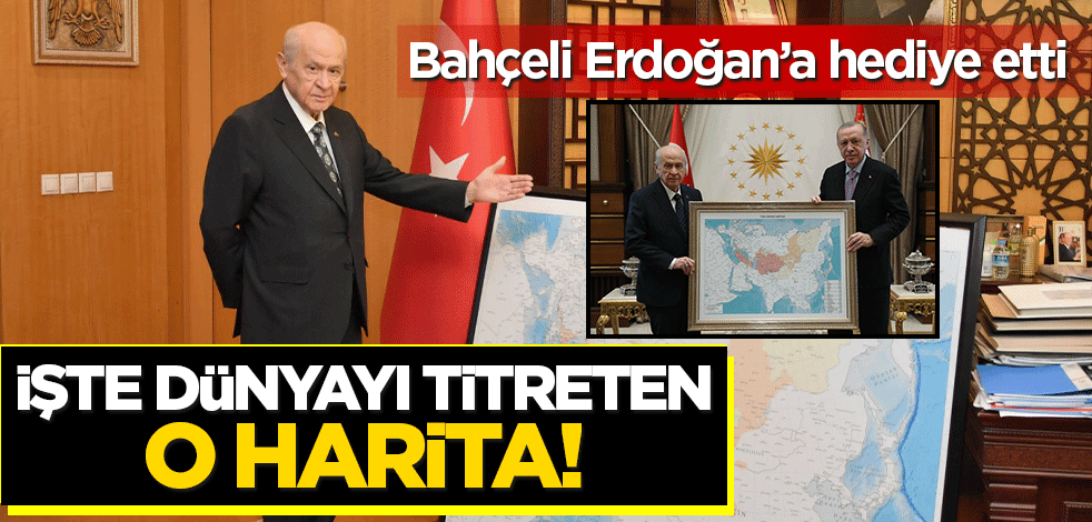 Bahçeli, Erdoğan'a hediye etti! İşte dünyayı titreten o harita!