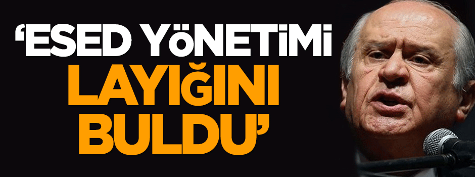 Bahçeli: Esed yönetimi layığını buldu