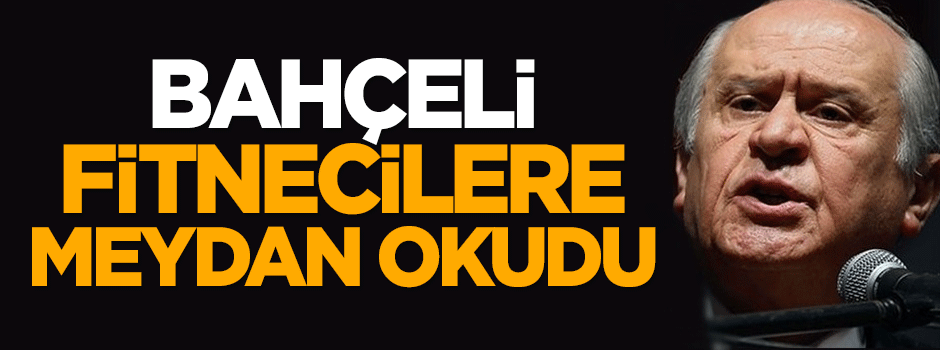 Bahçeli fitnecilere meydan okudu