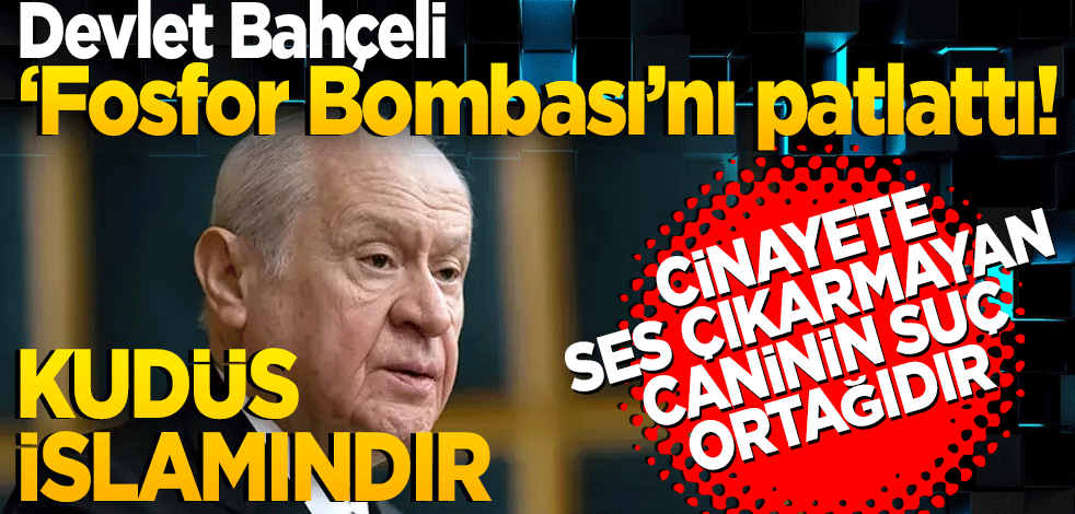 Bahçeli ‘Fosfor Bombası’nı patlattı! Cinayete ses çıkarmayan caninin suç ortağıdır