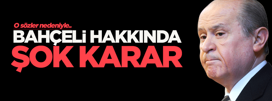 Bahçeli hakkında şok karar!
