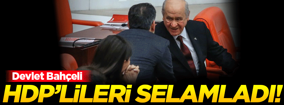 Bahçeli, HDP'li isimleri selamladı!