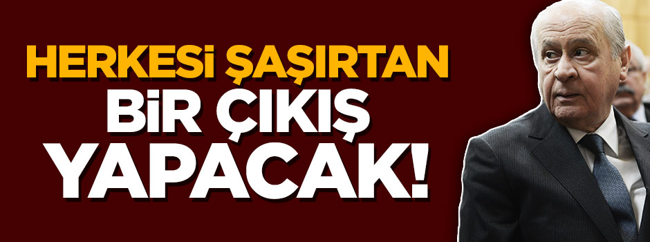 ''Bahçeli herkesi şaşırtan bir çıkış yapacak''