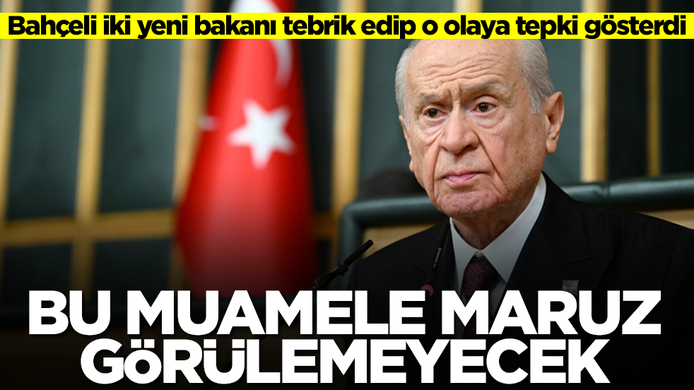 Bahçeli iki yeni bakanı tebrik etti! 'Bu muamele maruz görülemeyecek'