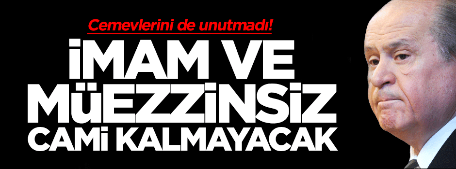 Bahçeli: İmam ve müezzinsiz cami kalmayacak!