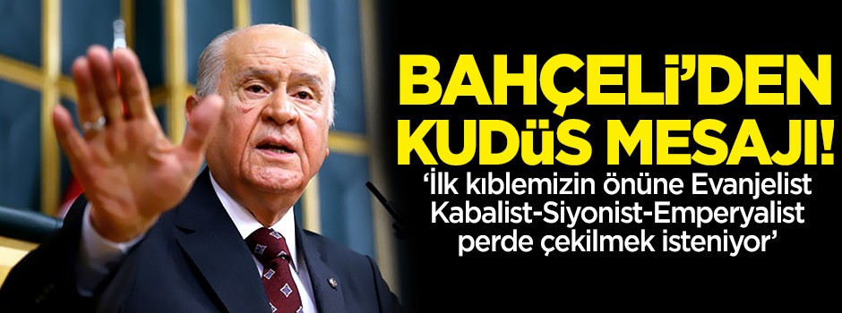 Bahçeli: İsrail vandallığını, ABD vicdansızlığını kınıyorum!