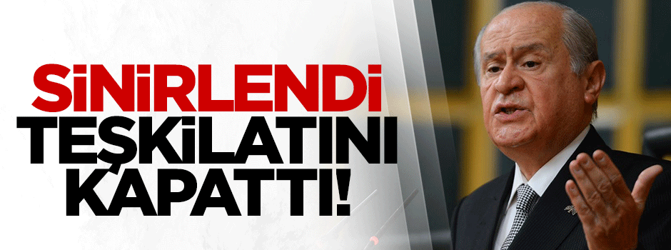 Bahçeli, istifasını isteyen ilçe teşkilatını kapattı!